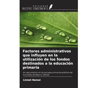 Factores administrativos que influyen en la utilización de los fondos destinados a la educación primaria: Un caso práctico en las escuelas primarias públicas del municipio de Nakuru (Kenia)