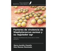 Factores de virulencia de Staphylococcus aureus y su regulador agr: Diversas manifestaciones clínicas de un mismo patógeno