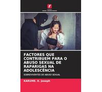 FACTORES QUE CONTRIBUEM PARA O ABUSO SEXUAL DE RAPARIGAS NA ADOLESCÊNCIA: SOBREVIVENTES DE ABUSO SEXUAL