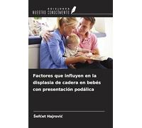 Factores que influyen en la displasia de cadera en bebés con presentación podálica
