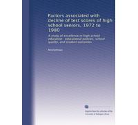 Factors associated with decline of test scores of high school seniors, 1972 to 1980: A study of excellence in high school education educational policies, school quality, and student outcomes