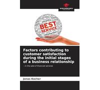 Factors contributing to customer satisfaction during the initial stages of a business relationship: - in the sale of financial services