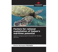 Factors for rational exploitation of Gabon's maritime potential: Guide to managing aquatic ecosystems for the blue economy