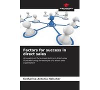 Factors for success in direct sales: An analysis of the success factors in direct sales, illustrated using the example of a direct sales organisation