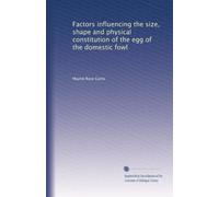 Factors influencing the size, shape and physical constitution of the egg of the domestic fowl