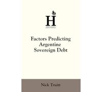 Factors Predicting Argentine Sovereign Debt: A study on why Argentina has accumulated and struggled with unsustainable debts and deficit spending