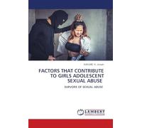 FACTORS THAT CONTRIBUTE TO GIRLS ADOLESCENT SEXUAL ABUSE: SURVORS OF SEXUAL ABUSE
