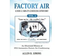 FACTORY AIR: COOL CARS IN COOLER COMFORT Volume 2: AN ILLUSTRATED HISTORY OF 1953 AUTOMOTIVE FACTORY AIR-CONDITIONING