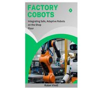 Factory Cobots: Integrating Safe, Adaptive Robots on the Shop Floor