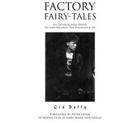 Factory Fairy-tales: Joy Division, New Order, Factory Records, The Hacienda & Me