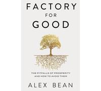 Factory for Good: The Pitfalls of Prosperity and How to Avoid Them