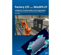 Factory I/O with Winsps-S7: A beginners practical guide to plc Programming Learn PLC Programming with Step-by-Step Practical Examples and Simulations