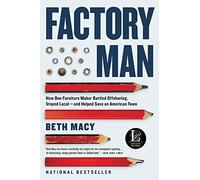 Factory Man: How One Furniture Maker Battled Offshoring, Stayed Local - And Helped Save an American Town
