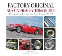 Factory-Original Austin-Healey 100/6 & 3000: The Originality Guide to Six-Cylinder Austin-Healeys, 1956-1968