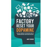 Factory Reset Your Dopamine: The 30-Day Protocol to Stop Wasting Your Life, Overcome Addiction, and Restore Motivation