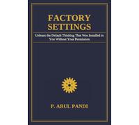 FACTORY SETTINGS: Unlearn the Default Thinking That Was Installed in You Without Your Permission