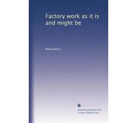 Factory work as it is and might be