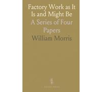 Factory Work as It Is and Might Be: A Series of Four Papers