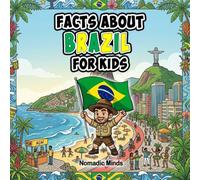 Facts About Brazil For Kids: 100 Amazing Facts About Brazil’s Culture, Wildlife, Nature and Traditions (Facts About Countries For Kids)