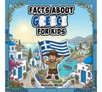 Facts About Greece For Kids: 100 Amazing Facts About Greek History, Culture, Wildlife and Traditions (Facts About Countries For Kids)