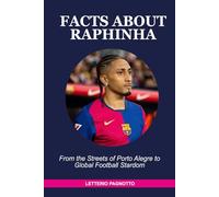 FACTS ABOUT RAPHINHA: From the Streets of Porto Alegre to Global Football Stardom