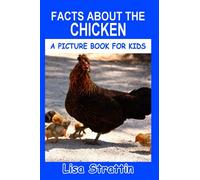 Facts About the Chicken (A Picture Book For Kids)