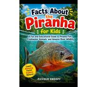 Facts About the Piranha for Kids: A Fun and Educational Guide to Piranha Fish, Freshwater Animals, and Amazon River Wildlife