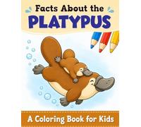 Facts About the Platypus: A Coloring Book for Kids Ages 4-8 with Fun Facts and Beautiful Platypus Design. Cute Australian Animal Gift for Boys and Girls.