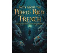 Facts About the Puerto Rico Trench: Unveiling the Mysteries Beneath the Caribbean Sea