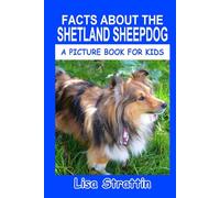 Facts About the Shetland Sheepdog (A Picture Book For Kids)