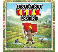Facts About Vietnam For Kids: 100 Amazing Facts About Vietnamese History, Culture, Wildlife and Traditions (Facts About Countries For Kids)
