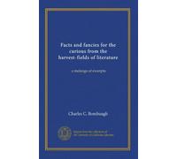 Facts and fancies for the curious from the harvest-fields of literature: a melange of excerpta