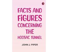 Facts and Figures Concerning the Hoosac Tunnel