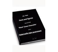 Facts and figures from and with "Black" Green Chancellor and a Failed traffic light government: Info - Book