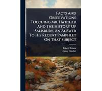 Facts And Observations Touching Mr. Hatcher And The History Of Salisbury, An Answer To His Recent Pamphlet On That Subject