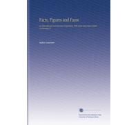 Facts, Figures and Faces: An Educational and Business Proposition, With Some Important Details Concerning it.