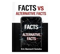 FACTS, FILTERS & TRAPS - Navigating Social Media in the Age of Alternative Truths: How to Outsmart Misinformation, Algorithms, and Digital Manipulation: 1