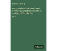 Facts Involved In the Rhode Island Controversy: With Some Views Upon the Rights of Both Parties: Vol. II
