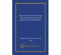 Facts of interest concerning the military resources and policy of the United States