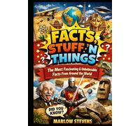 FACTS, STUFF ’N THINGS: The Most Fascinating & Unbelievable Facts From Around the World