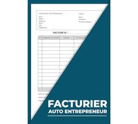 facturier auto entrepreneur: Registre pratique pour organiser, suivre et simplifier votre gestion financière