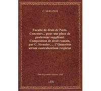 Faculté de droit de Paris. Concours... pour une place de professeur suppléant. Composition de droit
