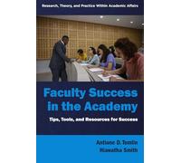 Faculty Success in the Academy: Tips, Tools, and Resources for Success (Research, Theory, and Practice Within Academic Affairs)