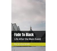 Fade To Black: Life After the Main Event