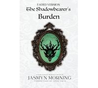 (FADED VERSION) The Shadowbearer's Burden: A Dark Fantasy Romance, Book 2 (Chronicles of Song Crye (Special Edition))