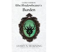 (FADED VERSION) The Shadowbearer's Burden: A Dark Fantasy Romance, Book 2 (Chronicles of Song Crye (Special Edition))