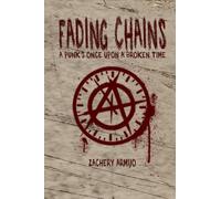 Fading Chains: A Punk’s Once Upon a Broken Time: A Dystopian Sci-Fi Thriller of Oppression, Rebellion, and Lost Identity