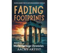 FADING FOOTPRINTS: RACING AGAINST TIME TO SAVE ENDADANGEREED HERITAGE (World Heritage Chronicles: Guardians of Humanity’s Legacy)
