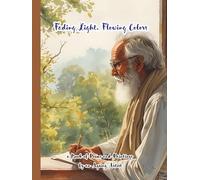 Fading Light, Flowing Colors: a Book of Poems and Paintings by an Ageing Artist (Ai Generated Paintings)