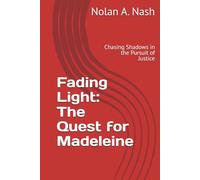 Fading Light: The Quest for Madeleine: Chasing Shadows in the Pursuit of Justice